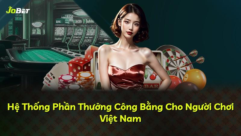 Hệ Thống Phần Thưởng Công Bằng Cho Người Chơi Việt Nam