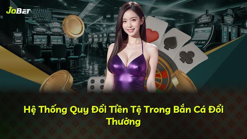 Hệ Thống Quy Đổi Tiền Tệ Trong Bắn Cá Đổi Thưởng