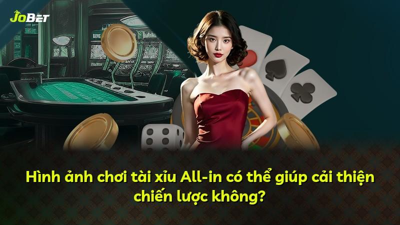 Hình ảnh chơi tài xỉu All-in có thể giúp cải thiện chiến lược không?