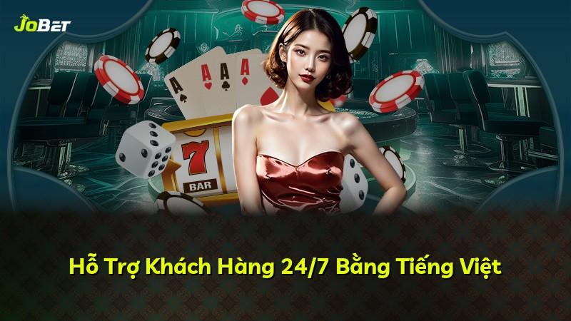 Hỗ Trợ Khách Hàng 24/7 Bằng Tiếng Việt