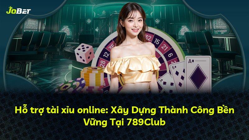 Hỗ trợ tài xỉu online: Xây Dựng Thành Công Bền Vững Tại 789Club
