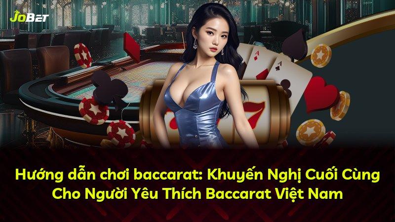 Hướng dẫn chơi baccarat: Khuyến Nghị Cuối Cùng Cho Người Yêu Thích Baccarat Việt Nam