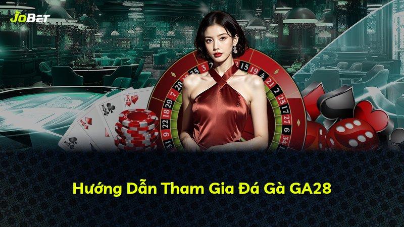 Hướng Dẫn Tham Gia Đá Gà GA28