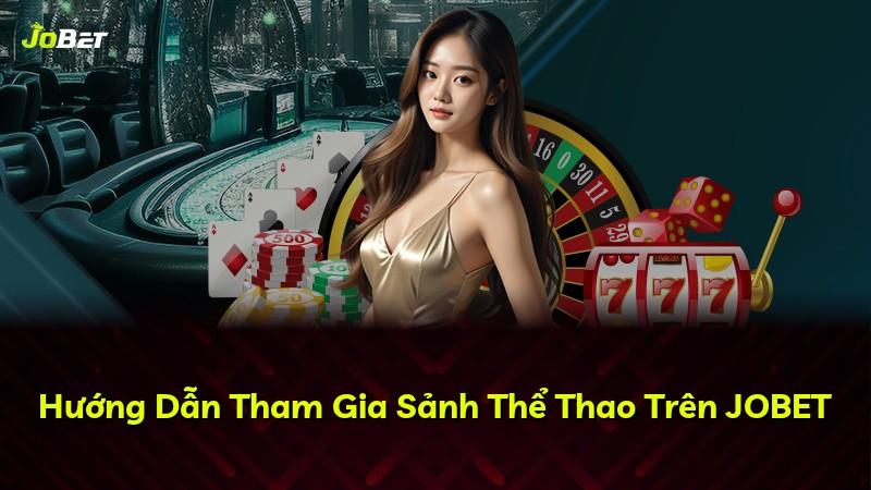 Hướng Dẫn Tham Gia Sảnh Thể Thao Trên JOBET
