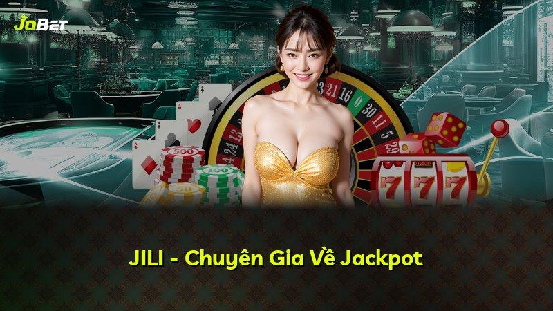 JILI - Chuyên Gia Về Jackpot