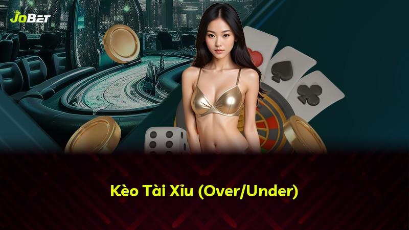 Kèo Tài Xỉu (Over/Under)