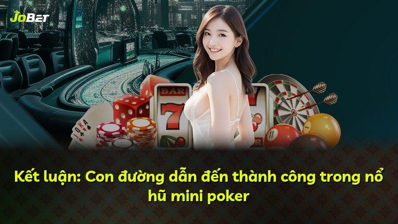 Kết luận: Con đường dẫn đến thành công trong nổ hũ mini poker
