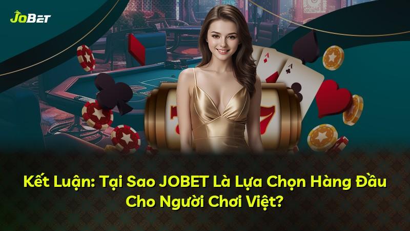 Kết Luận: Tại Sao JOBET Là Lựa Chọn Hàng Đầu Cho Người Chơi Việt?