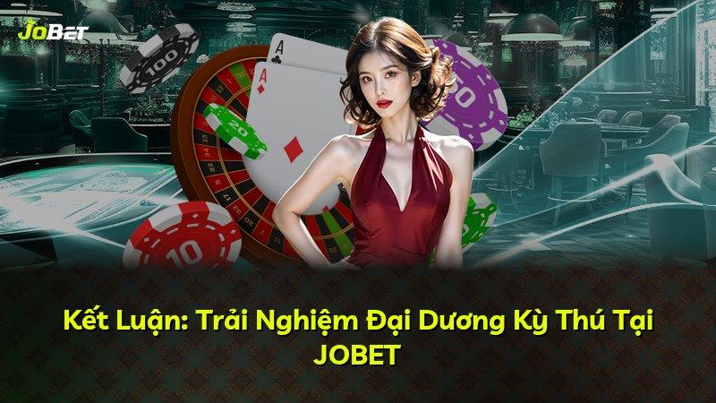 Kết Luận: Trải Nghiệm Đại Dương Kỳ Thú Tại JOBET
