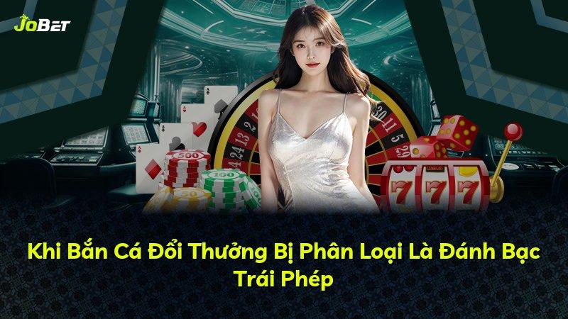 Khi Bắn Cá Đổi Thưởng Bị Phân Loại Là Đánh Bạc Trái Phép