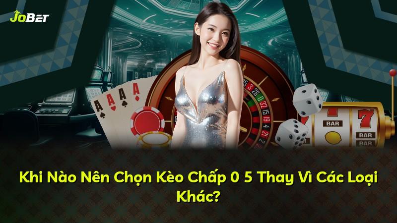 Khi Nào Nên Chọn Kèo Chấp 0 5 Thay Vì Các Loại Khác?