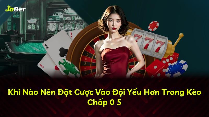 Khi Nào Nên Đặt Cược Vào Đội Yếu Hơn Trong Kèo Chấp 0 5