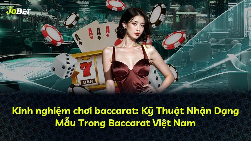 Kinh nghiệm chơi baccarat: Kỹ Thuật Nhận Dạng Mẫu Trong Baccarat Việt Nam