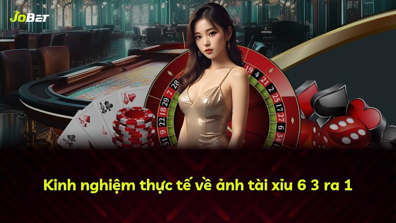 Kinh nghiệm thực tế về ảnh tài xỉu 6 3 ra 1