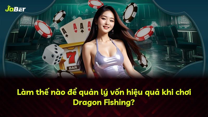 Làm thế nào để quản lý vốn hiệu quả khi chơi Dragon Fishing?