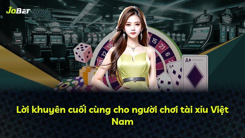Lời khuyên cuối cùng cho người chơi tài xỉu Việt Nam