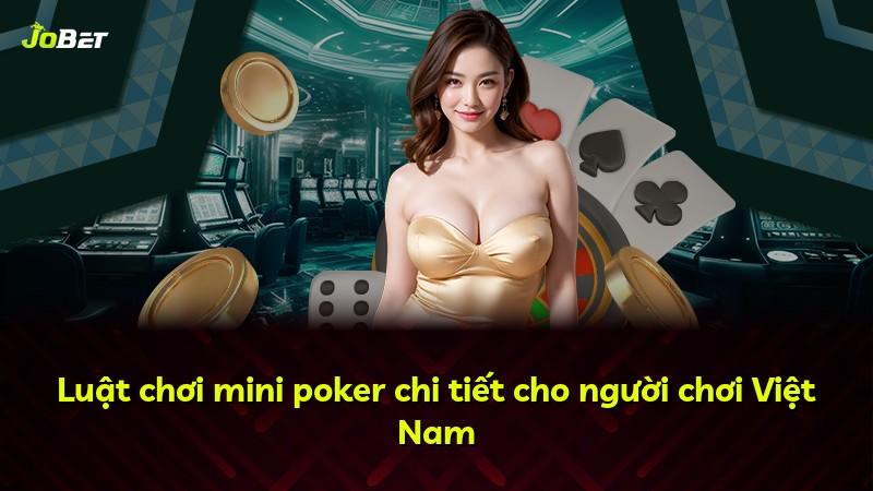 Luật chơi mini poker chi tiết cho người chơi Việt Nam