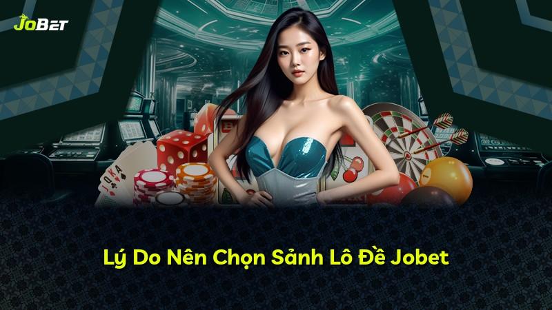Lý Do Nên Chọn Sảnh Lô Đề Jobet