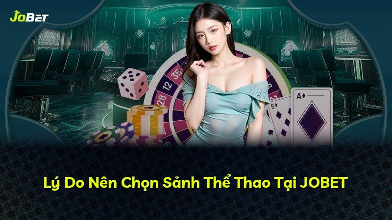 Lý Do Nên Chọn Sảnh Thể Thao Tại JOBET