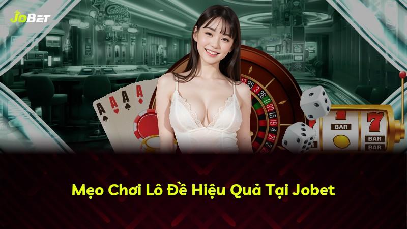 Mẹo Chơi Lô Đề Hiệu Quả Tại Jobet