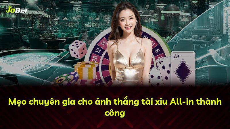 Mẹo chuyên gia cho ảnh thắng tài xỉu All-in thành công