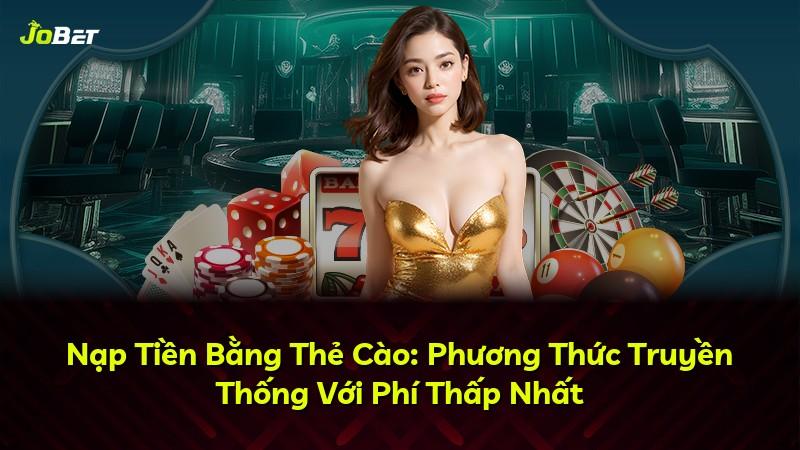 Nạp Tiền Bằng Thẻ Cào: Phương Thức Truyền Thống Với Phí Thấp Nhất