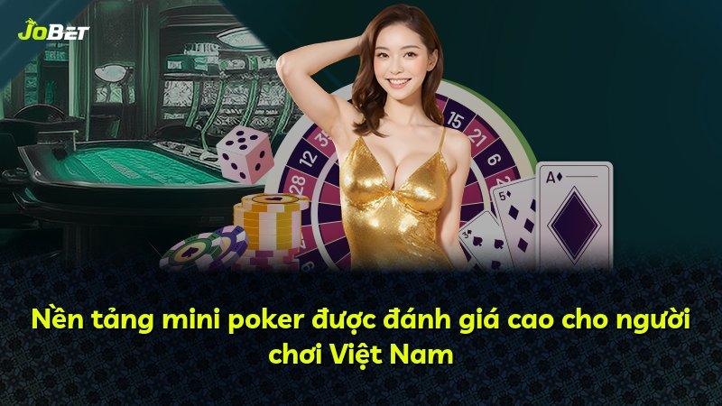 Nền tảng mini poker được đánh giá cao cho người chơi Việt Nam