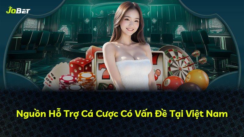 Nguồn Hỗ Trợ Cá Cược Có Vấn Đề Tại Việt Nam