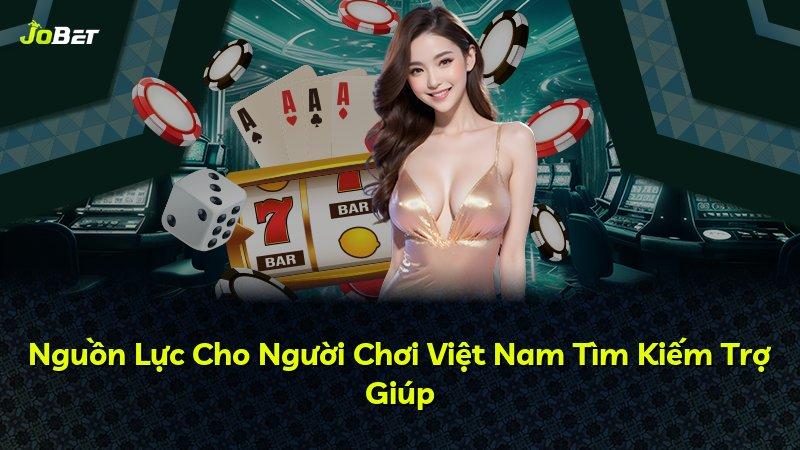 Nguồn Lực Cho Người Chơi Việt Nam Tìm Kiếm Trợ Giúp