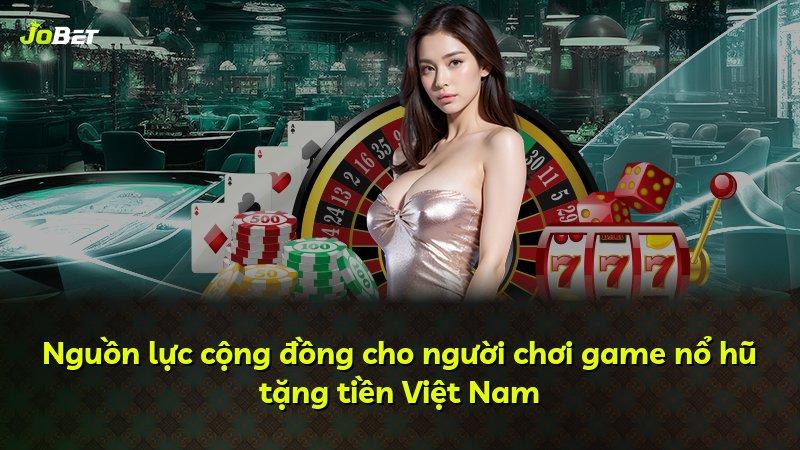 Nguồn lực cộng đồng cho người chơi game nổ hũ tặng tiền Việt Nam