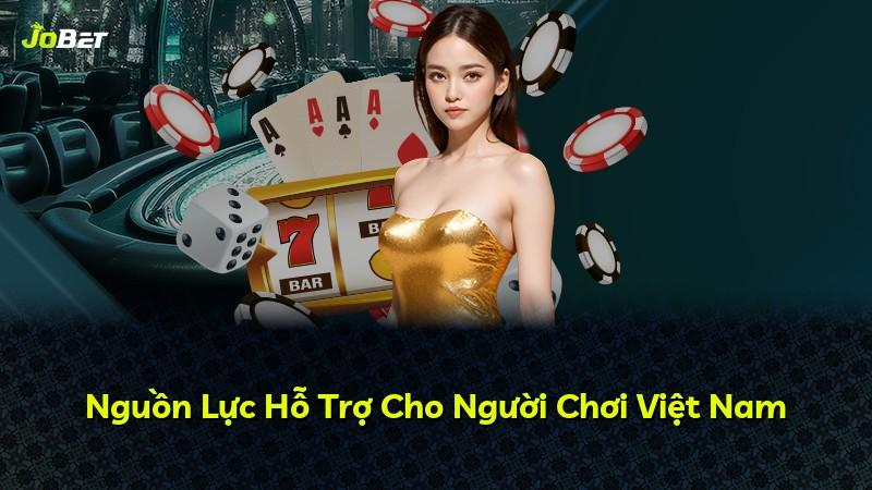 Nguồn Lực Hỗ Trợ Cho Người Chơi Việt Nam