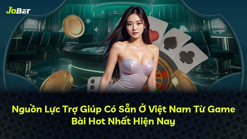 Nguồn Lực Trợ Giúp Có Sẵn Ở Việt Nam Từ Game Bài Hot Nhất Hiện Nay