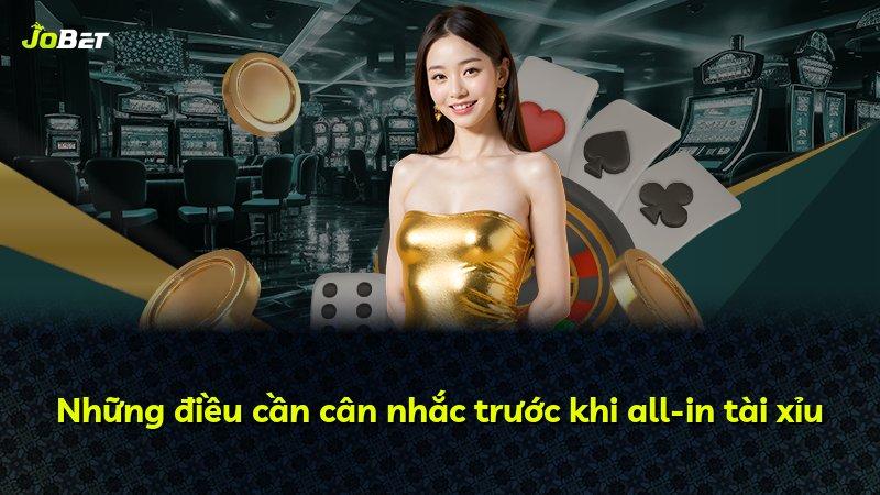 Những điều cần cân nhắc trước khi all-in tài xỉu