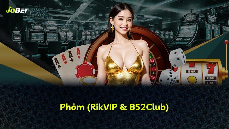 Phỏm (RikVIP & B52Club)