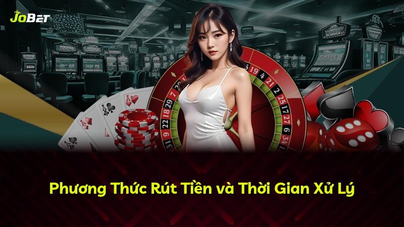 Phương Thức Rút Tiền và Thời Gian Xử Lý