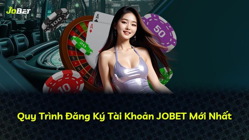 Quy Trình Đăng Ký Tài Khoản JOBET Mới Nhất