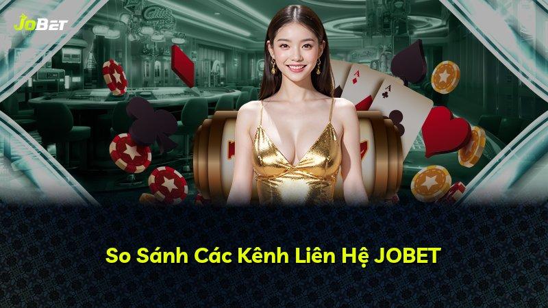 So Sánh Các Kênh Liên Hệ JOBET