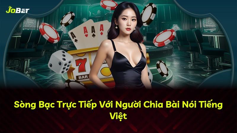 Sòng Bạc Trực Tiếp Với Người Chia Bài Nói Tiếng Việt
