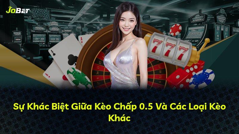 Sự Khác Biệt Giữa Kèo Chấp 0.5 Và Các Loại Kèo Khác