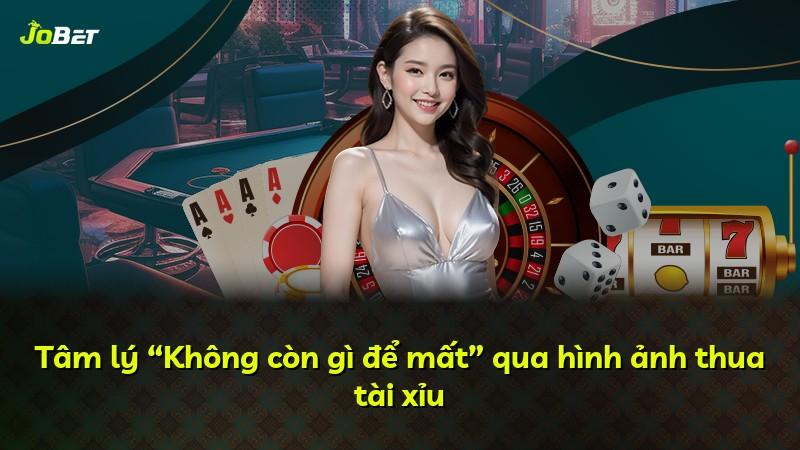 Tâm lý “Không còn gì để mất” qua hình ảnh thua tài xỉu