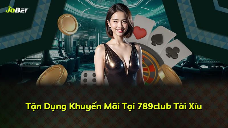 Tận Dụng Khuyến Mãi Tại 789club Tài Xỉu