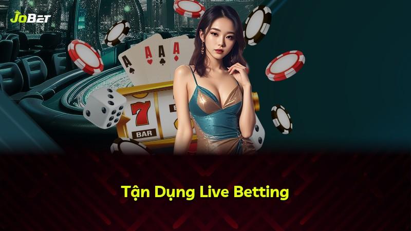 Tận Dụng Live Betting