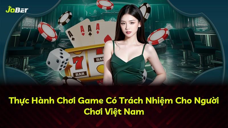 Thực Hành Chơi Game Có Trách Nhiệm Cho Người Chơi Việt Nam