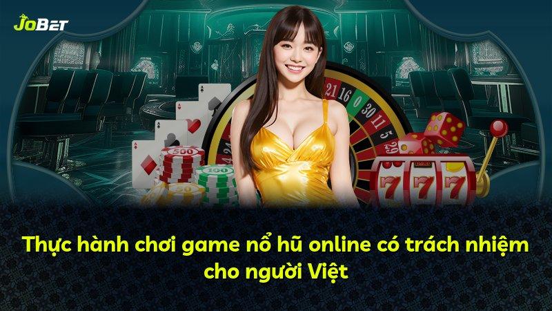 Thực hành chơi game nổ hũ online có trách nhiệm cho người Việt