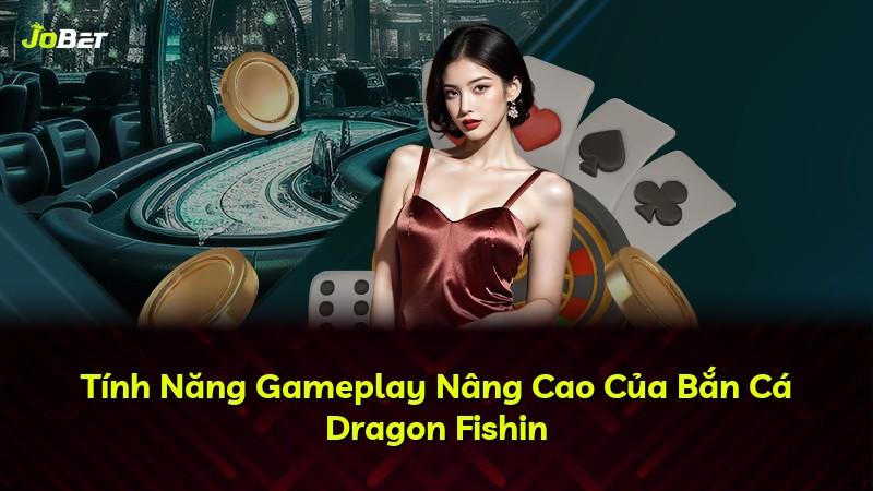 Tính Năng Gameplay Nâng Cao Của Bắn Cá Dragon Fishin