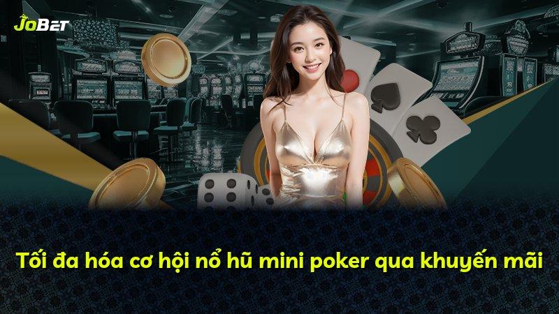 Tối đa hóa cơ hội nổ hũ mini poker qua khuyến mãi