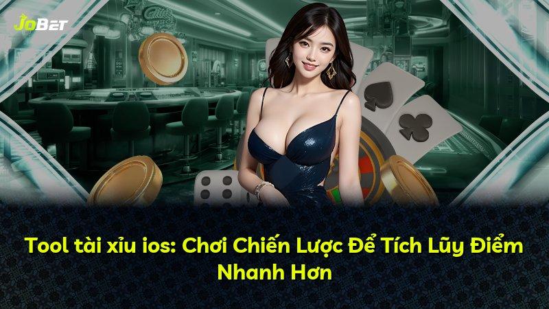 Tool tài xỉu ios: Chơi Chiến Lược Để Tích Lũy Điểm Nhanh Hơn