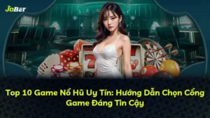 Top 10 Game Nổ Hũ Uy Tín: Hướng Dẫn Chọn Cổng Game Đáng Tin Cậy