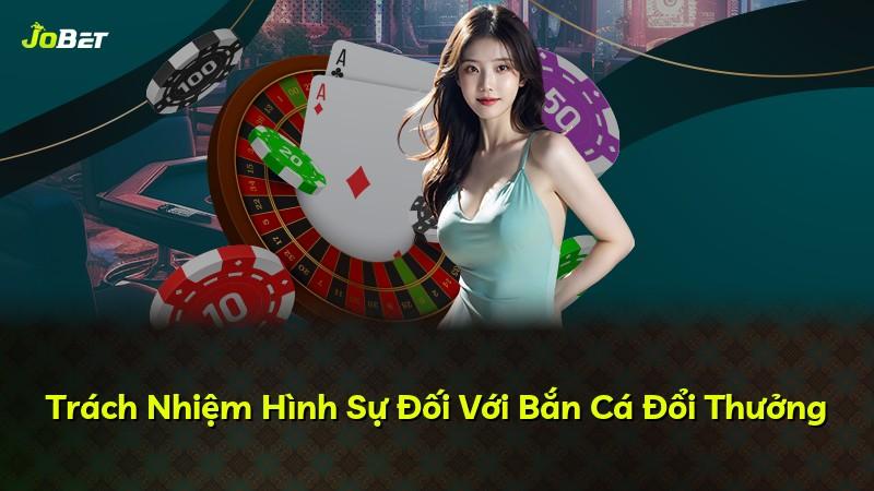 Trách Nhiệm Hình Sự Đối Với Bắn Cá Đổi Thưởng