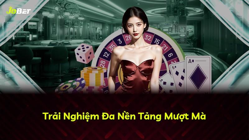 Trải Nghiệm Đa Nền Tảng Mượt Mà
